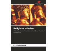 Religious atheism: Or the hypothesis of a religion without God in Feuerbach and Nietzsche