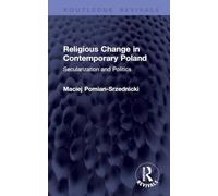 Religious Change in Contemporary Poland: Secularization and Politics