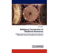 Religious Conversion in Medieval Romance: Religious Conversion, History, and Genre in Floire Et Blancheflor, Aucassin et Nicolette, and Flamenca