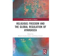Religious Freedom and the Global Regulation of Ayahuasca