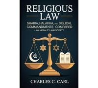 RELIGIOUS LAW: SHARIA, HALAKHA, AND BIBLICAL COMMANDMENTS COMPARED (Law, morality, and society)