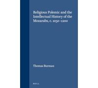 Religious Polemic and the Intellectual History of the Mozarabs, C. 1050-1200