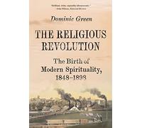 Religious Revolution: The Birth of Modern Spirituality, 1848-1898