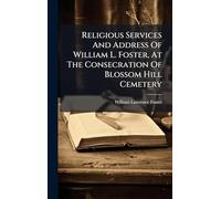 Religious Services And Address Of William L. Foster, At The Consecration Of Blossom Hill Cemetery