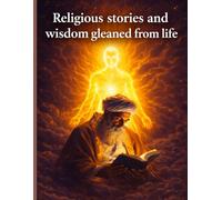 Religious stories and wisdom gleaned from life: Short religious stories with a moving lesson