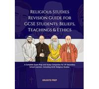 Religious Studies Revision Guide for GCSE Students: Beliefs, Teachings & Ethics: A Complete Exam Prep and Study Companion for UK Secondary School Learners (Including GCSE Religious Studies)