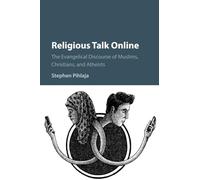 Religious Talk Online: The Evangelical Discourse of Muslims, Christians, and Atheists