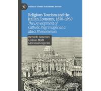 Religious Tourism and the Italian Economy, 1870-1950: The Development of Catholic Pilgrimages As a Mass Phenomenon
