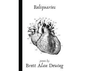 Reliquaries: poems by Brett Alan Dewing