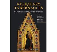 Reliquary Tabernacles in Fourteenth-Century Italy: Image, Relic and Material Culture: 20