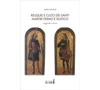 Reliquie e culto dei santi Martiri Fermo e Rustico. Leggenda e storia - Mi...
