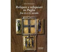 Reliquie e reliquiari in Puglia fra IX e XV secolo