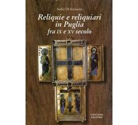 Reliquie e reliquiari in Puglia fra IX e XV secolo