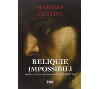 Reliquie impossibili. Sindoni, ritratti soprannaturali e formidabili resti