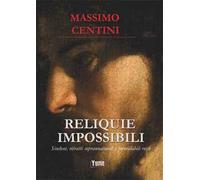 Reliquie impossibili. Sindoni, ritratti soprannaturali e formidabili resti