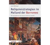 Reliquienstrategien Im Mailand Der Borromeo: Die Translationen Des Giovanni Giacomo Castoldi (1595-1618): 73