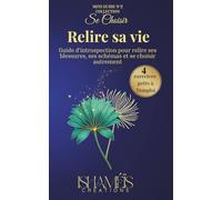 Relire sa vie: Guide d'introspection pour relire ses blessures, ses schémas et se choisir autrement