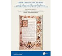 Relire Tite-Live, 2000 ans après: Actes du colloque tenu à l'Université Paris Nanterre et à l'Ecole Normale Supérieure de Paris (5 et 6 octobre 2017)