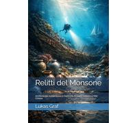 Relitti del Monsone: Archeologia subacquea e merci tra Oceano Indiano e Mar Cinese