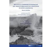 Relitti e commercio romano nel Mediterraneo occidentale in epoca romana