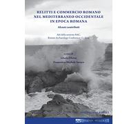 Relitti e commercio romano nel Mediterraneo occidentale in epoca romana. Ediz. multilingue