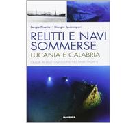 Relitti e navi sommerse. Lucania e Calabria. Guida ai relitti moderni nei mari italiani. Ediz. illustrata