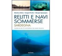 Relitti e navi sommerse. Sardegna. Guida ai relitti moderni nei mari italiani. Ediz. illustrata