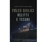 Relitti e tesori. Avventure e misteri nei mari del mondo