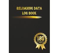 Reloading Data Log Book: Make Them Perfect, Detailed Hand Reloading Data Log Sheets, Track & Record Ammunition Handloading Details, Ammo Reloading log