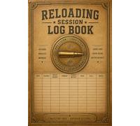Reloading Session Log Book: Handloading Record Journal for Ammunition Testing, Load Recipes and Ballistic Performance Tracking