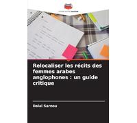 Relocaliser les récits des femmes arabes anglophones : un guide critique
