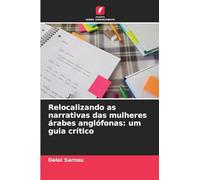 Relocalizando as narrativas das mulheres árabes anglófonas: um guia crítico