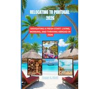 RELOCATING TO PORTUGAL 2026: NAVIGATING A FRESH START: LIVING, WORKING, AND THRIVING ABROAD IN 2026