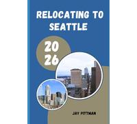 RELOCATING TO SEATTLE 2026: Insider Tips for Finding the Right Neighborhood, Career Opportunities, and Community in Seattle in 2026
