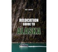 Relocation Guide To Alaska: What No One Tells You About Relocation-Until Now!