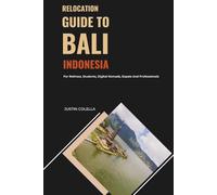 Relocation Guide to Bali Indonesia: For Retirees, Students, Digital Nomads, Expats and Professionals