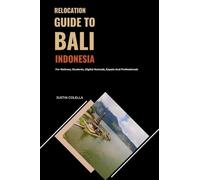 Relocation Guide to Bali Indonesia: For Retirees, Students, Digital Nomads, Expats and Professionals