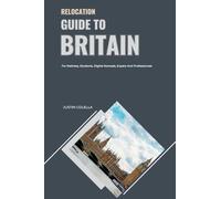 Relocation Guide to Britain: For Retirees, Students, Digital Nomads, Expats and Professionals