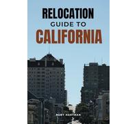 Relocation Guide To California: The A-to-Z Blueprint to Starting Fresh!
