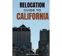 Relocation Guide To California: The A-to-Z Blueprint to Starting Fresh!