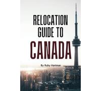 Relocation Guide To Canada: Navigate the Relocation Process Like a Pro!
