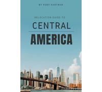 Relocation Guide To Central America: From Packing to Permanent Residence!