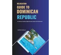 Relocation Guide to Dominican Republic: For Retirees, Students, Digital Nomads, Expats and Professionals