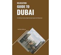 Relocation Guide to Dubai: For Retirees, Students, Digital Nomads, Expats and Professionals