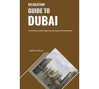 Relocation Guide to Dubai: For Retirees, Students, Digital Nomads, Expats and Professionals
