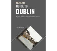 Relocation Guide to Dublin: For Retirees, Students, Digital Nomads, Expats and Professionals