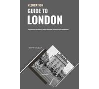 Relocation Guide to London: For Retirees, Students, Digital Nomads, Expats and Professionals