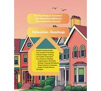Relocation Roadmap | Your Ultimate Guide to Stress-Free Moving and House Hunting: Master Your Move: From Packing to House Hunting and Beyond