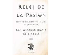 Reloj de la Pasión: Seguido del Libro de la Vida de Jesucristo (Facsímil de 1859)