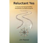 Reluctant Yes: A Journey Into Saying Yes When Everything in You Wants to Say No